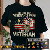 I’m Not the Veteran’s Wife, I Am the Veteran - Personalized U.S. Veteran Shirt with Custom Rank